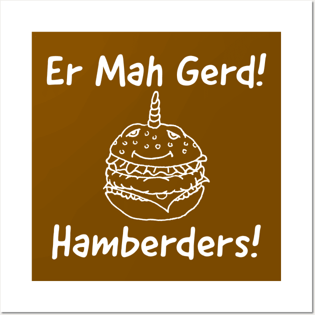 Er Mah Gerd! Hamberders! Wall Art by Joodls